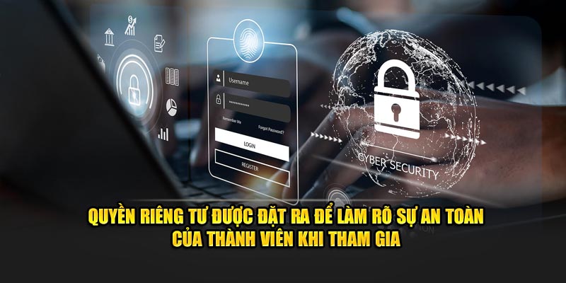 Quyền riêng tư được đặt ra để làm rõ sự an toàn của thành viên khi tham gia